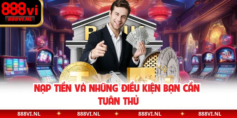 Nạp tiền và những điều kiện bạn cần tuân thủ