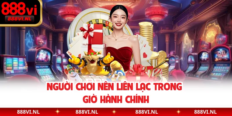 Người chơi nên liên lạc trong giờ hành chính