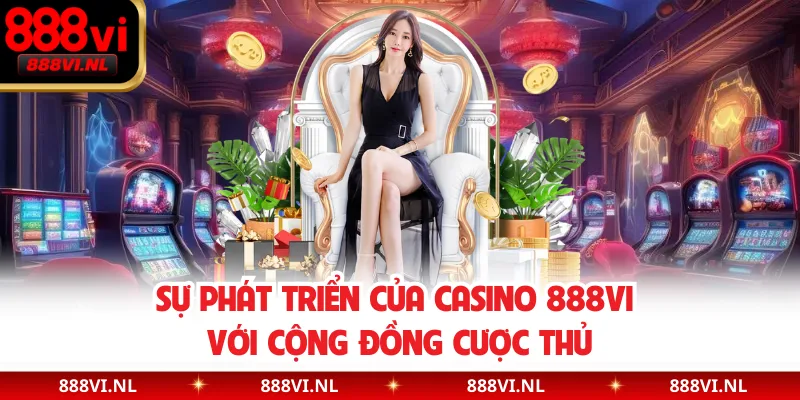 Sự phát triển của Casino 888VI với cộng đồng cược thủ