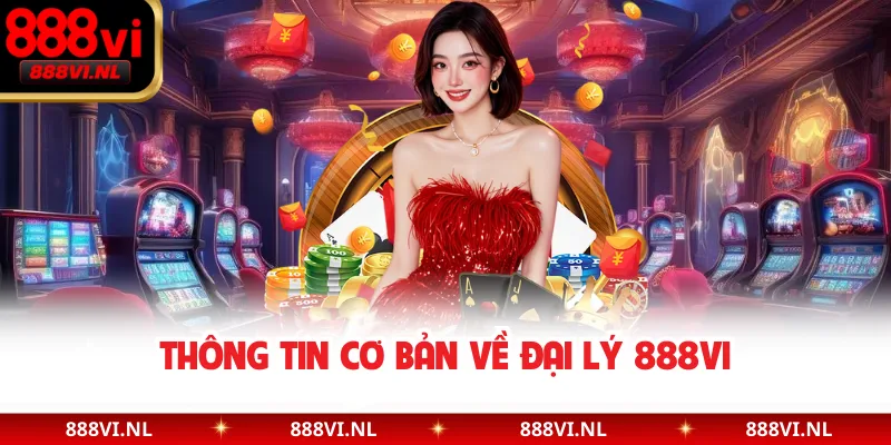 Thông tin cơ bản về đại lý 888VI